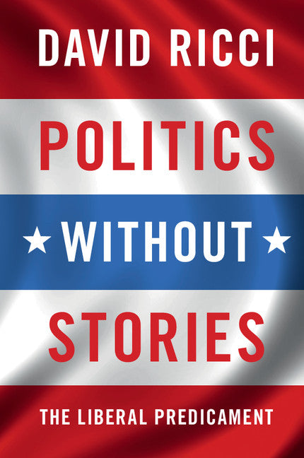 Politics without Stories; The Liberal Predicament (Paperback / softback) 9781316621837