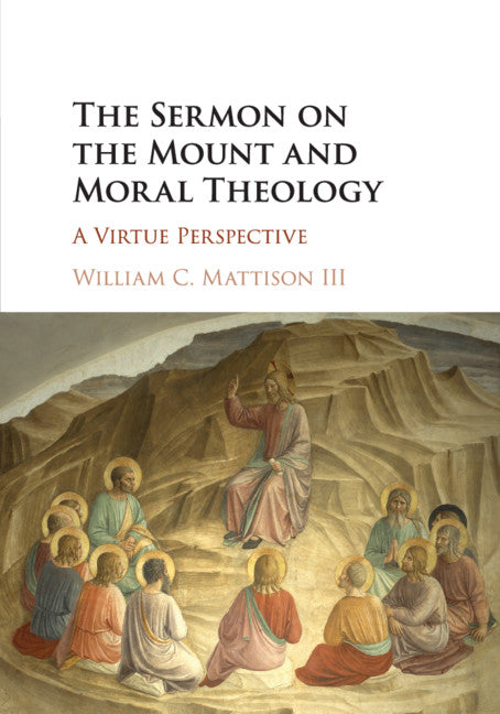 The Sermon on the Mount and Moral Theology; A Virtue Perspective (Paperback / softback) 9781316622360