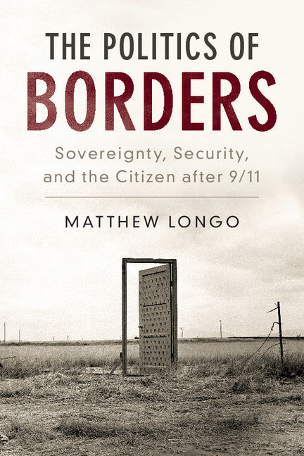 The Politics of Borders; Sovereignty, Security, and the Citizen after 9/11 (Paperback / softback) 9781316622933