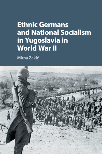 Ethnic Germans and National Socialism in Yugoslavia in World War II (Paperback / softback) 9781316622957