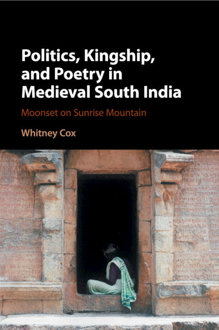 Politics, Kingship, and Poetry in Medieval South India; Moonset on Sunrise Mountain (Paperback / softback) 9781316623626