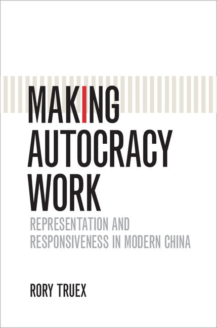 Making Autocracy Work; Representation and Responsiveness in Modern China (Paperback / softback) 9781316623701