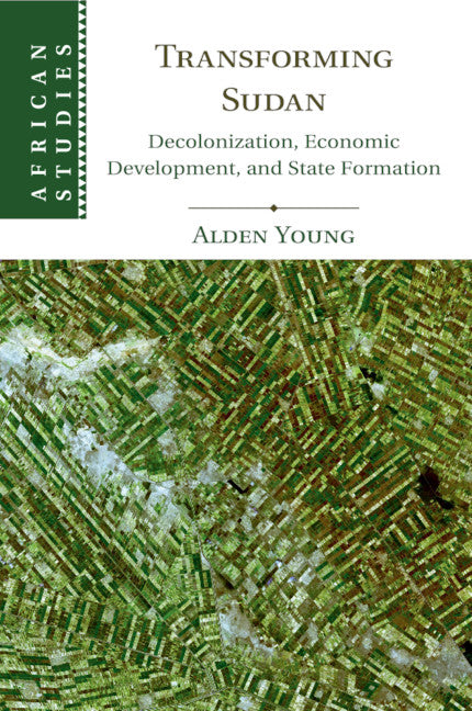 Transforming Sudan; Decolonization, Economic Development, and State Formation (Paperback / softback) 9781316623848