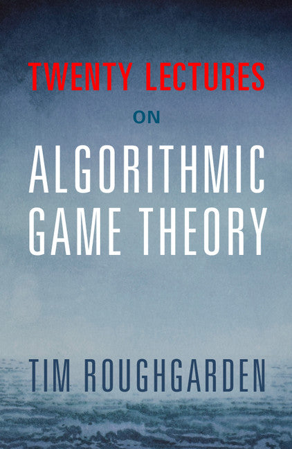 Twenty Lectures on Algorithmic Game Theory (Paperback / softback) 9781316624791