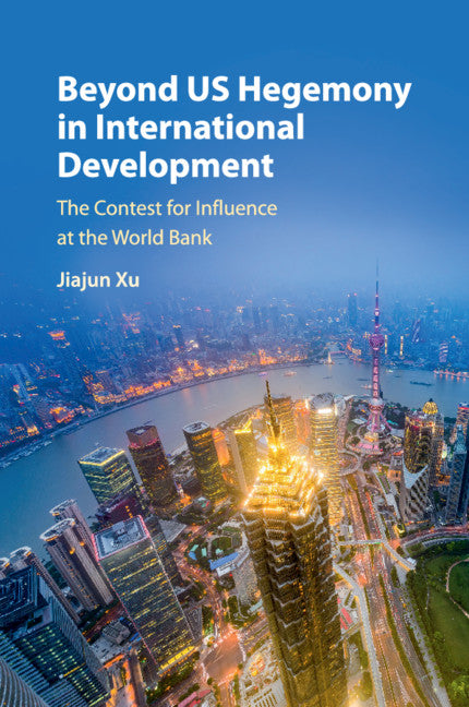 Beyond US Hegemony in International Development; The Contest for Influence at the World Bank (Paperback / softback) 9781316624968