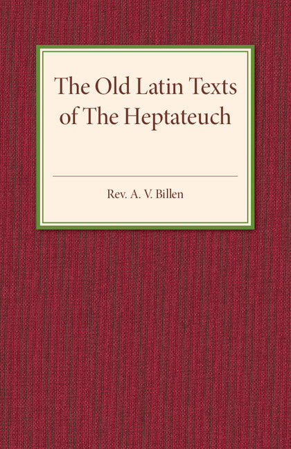 The Old Latin Texts of the Heptateuch (Paperback / softback) 9781316625934