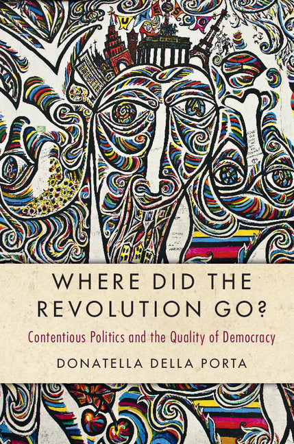 Where Did the Revolution Go?; Contentious Politics and the Quality of Democracy (Paperback / softback) 9781316625965