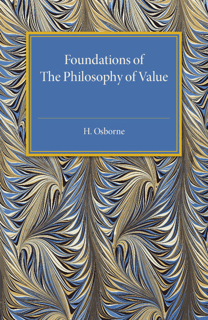 Foundations of the Philosophy of Value; An Examination of Value and Value Theories (Paperback / softback) 9781316626054