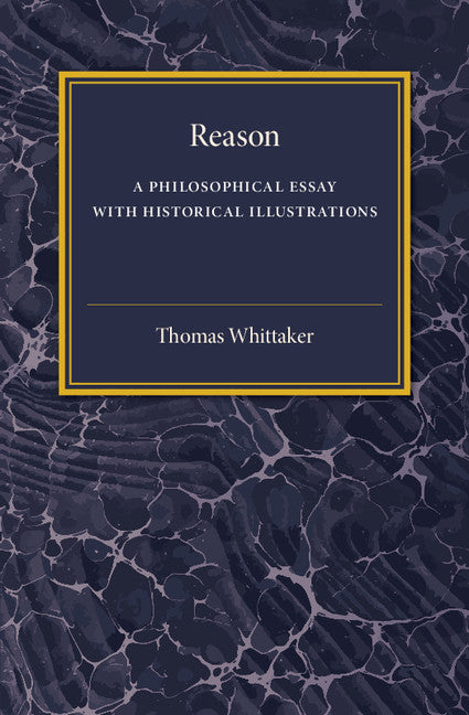 Reason; A Philosophical Essay with Historical Illustrations (Comte and Mill, Schopenhauer, Vico, Spinoza) (Paperback / softback) 9781316626108