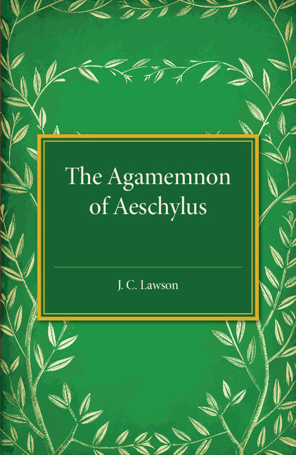 The Agamemnon of Aeschylus; A Revised Text with Introduction, Verse Translation, and Critical Notes (Paperback / softback) 9781316626115