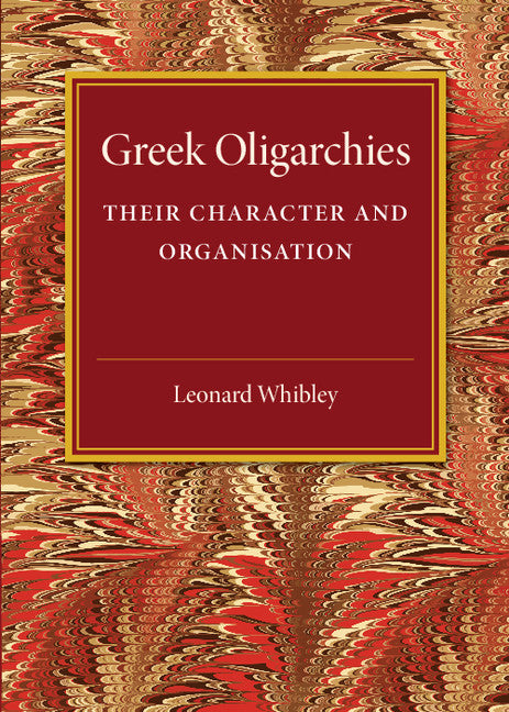 Greek Oligarchies; Their Character and Organisation (Paperback / softback) 9781316626177