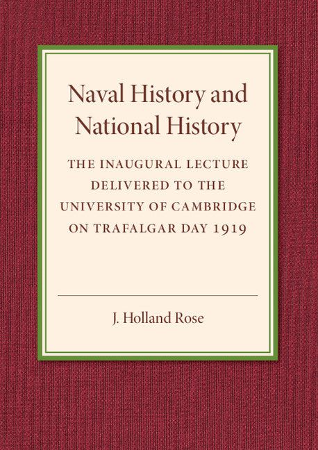 Naval History and National History; The Inaugural Lecture Delivered to the University of Cambridge on Trafalgar Day 1919 (Paperback / softback) 9781316626207