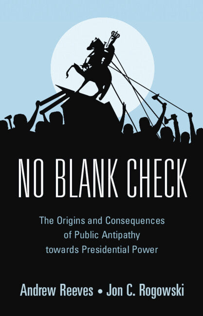 No Blank Check; The Origins and Consequences of Public Antipathy towards Presidential Power (Paperback / softback) 9781316626474