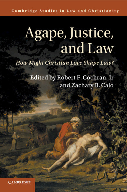 Agape, Justice, and Law; How Might Christian Love Shape Law? (Paperback / softback) 9781316626900
