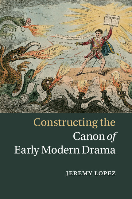 Constructing the Canon of Early Modern Drama (Paperback / softback) 9781316627464