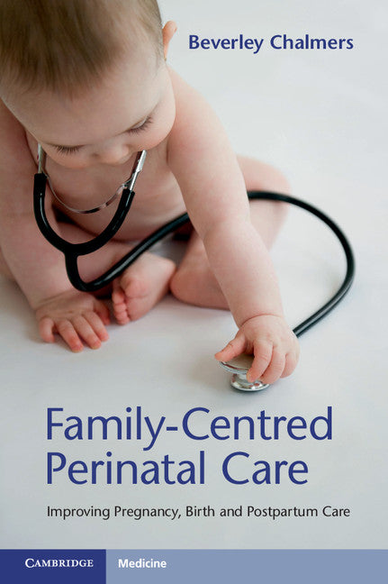 Family-Centred Perinatal Care; Improving Pregnancy, Birth and Postpartum Care (Paperback / softback) 9781316627952
