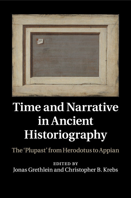 Time and Narrative in Ancient Historiography; The ‘Plupast' from Herodotus to Appian (Paperback / softback) 9781316628867