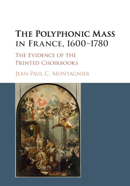 The Polyphonic Mass in France, 1600–1780; The Evidence of the Printed Choirbooks (Paperback / softback) 9781316629093