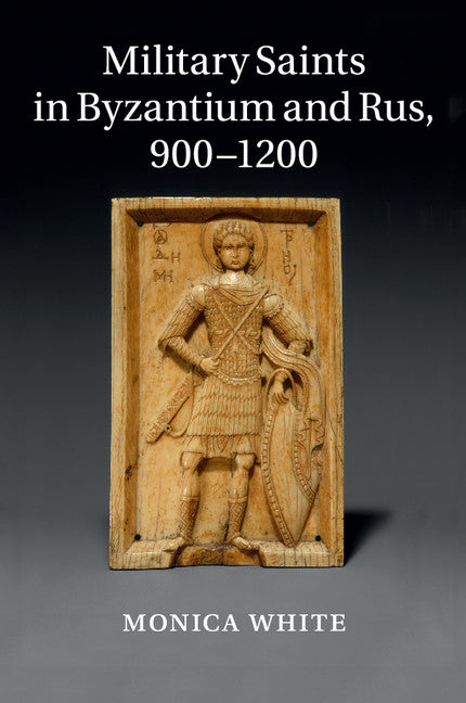 Military Saints in Byzantium and Rus, 900–1200 (Paperback / softback) 9781316629352