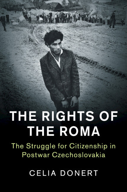 The Rights of the Roma; The Struggle for Citizenship in Postwar Czechoslovakia (Paperback / softback) 9781316629369