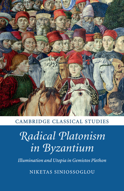 Radical Platonism in Byzantium; Illumination and Utopia in Gemistos Plethon (Paperback / softback) 9781316629598