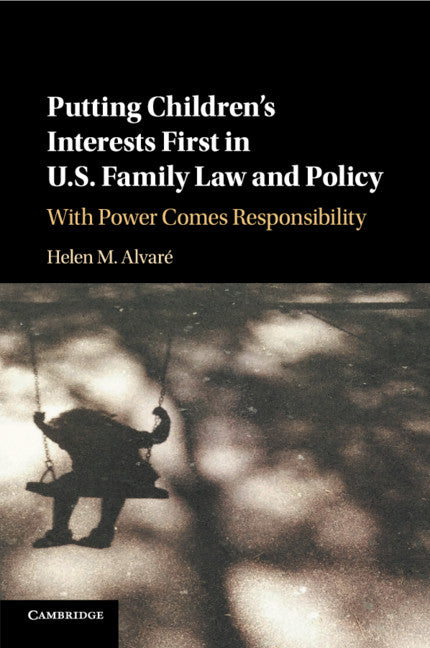 Putting Children's Interests First in US Family Law and Policy; With Power Comes Responsibility (Paperback / softback) 9781316629635