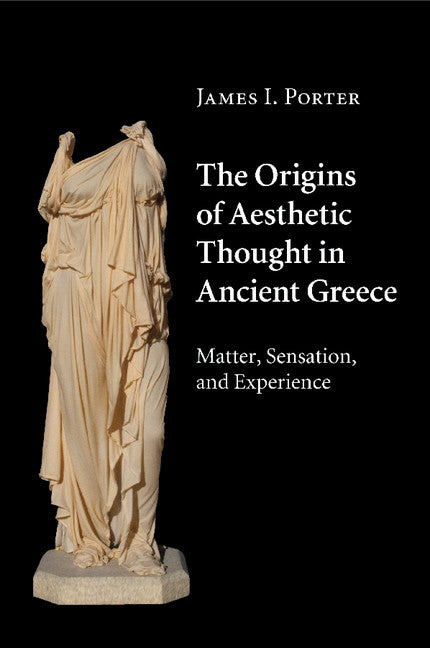The Origins of Aesthetic Thought in Ancient Greece; Matter, Sensation, and Experience (Paperback / softback) 9781316630259