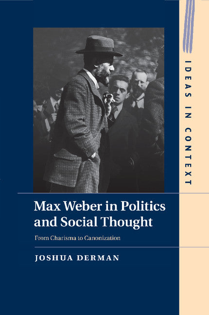 Max Weber in Politics and Social Thought; From Charisma to Canonization (Paperback / softback) 9781316630297