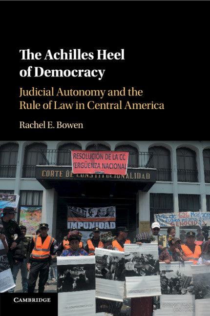 The Achilles Heel of Democracy; Judicial Autonomy and the Rule of Law in Central America (Paperback / softback) 9781316630907