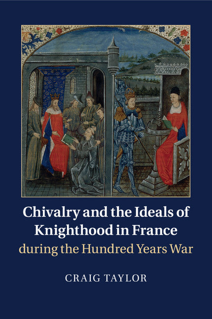 Chivalry and the Ideals of Knighthood in France during the Hundred Years War (Paperback / softback) 9781316631126