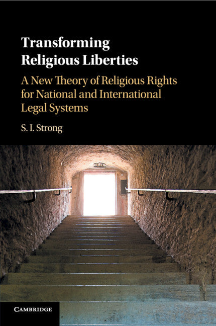 Transforming Religious Liberties; A New Theory of Religious Rights for National and International Legal Systems (Paperback / softback) 9781316631294