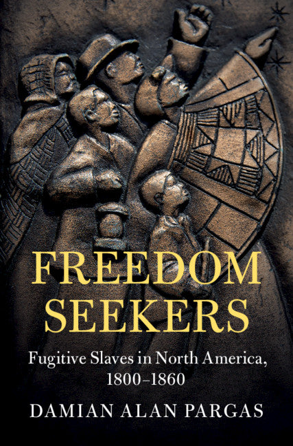 Freedom Seekers; Fugitive Slaves in North America, 1800–1860 (Paperback / softback) 9781316631355