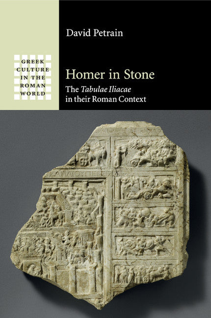 Homer in Stone; The Tabulae Iliacae in their Roman Context (Paperback / softback) 9781316631935