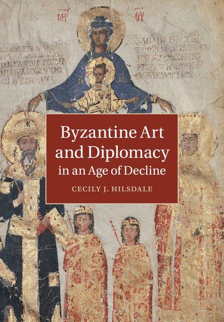 Byzantine Art and Diplomacy in an Age of Decline (Paperback / softback) 9781316631980