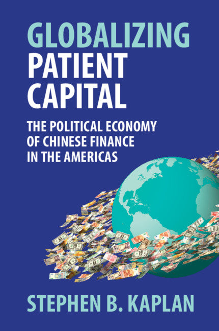 Globalizing Patient Capital; The Political Economy of Chinese Finance in the Americas (Paperback / softback) 9781316632048