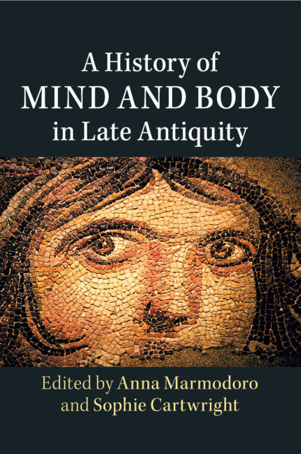 A History of Mind and Body in Late Antiquity (Paperback / softback) 9781316632475