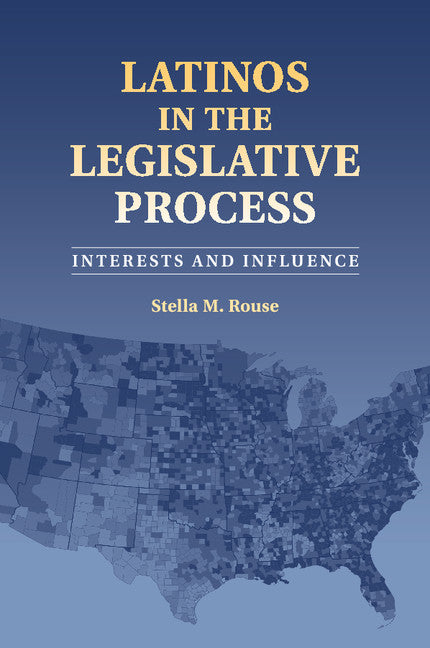 Latinos in the Legislative Process; Interests and Influence (Paperback / softback) 9781316632550