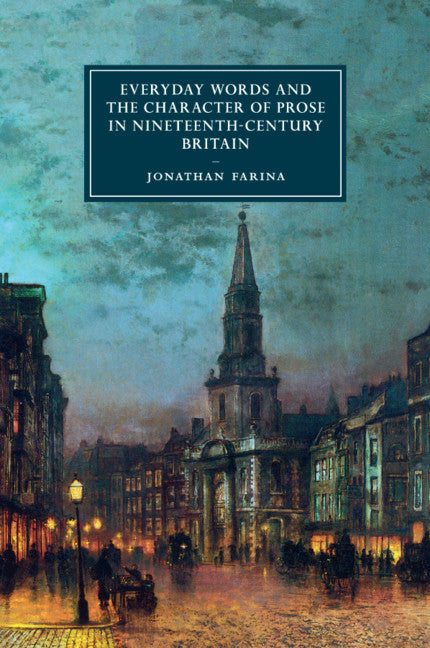 Everyday Words and the Character of Prose in Nineteenth-Century Britain (Paperback / softback) 9781316632789