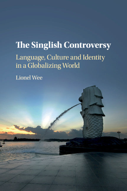 The Singlish Controversy; Language, Culture and Identity in a Globalizing World (Paperback / softback) 9781316632826