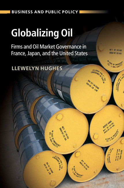 Globalizing Oil; Firms and Oil Market Governance in France, Japan, and the United States (Paperback / softback) 9781316633052