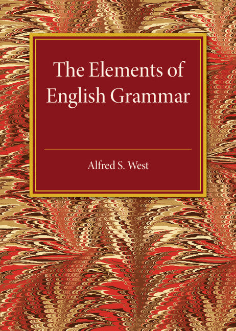 The Elements of English Grammar; With a Chapter on Essay-Writing (Paperback / softback) 9781316633441