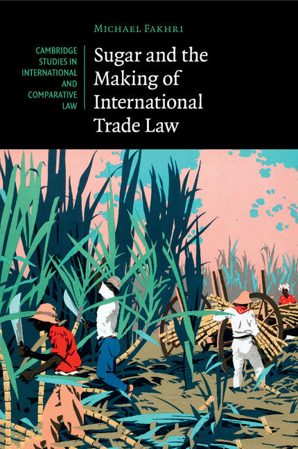 Sugar and the Making of International Trade Law (Paperback / softback) 9781316633472