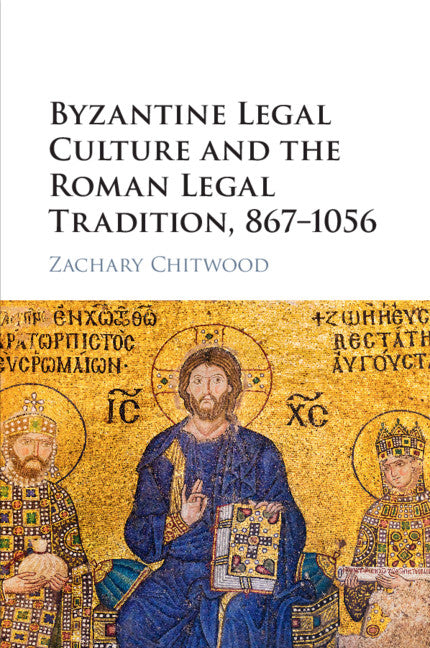 Byzantine Legal Culture and the Roman Legal Tradition, 867–1056 (Paperback / softback) 9781316633601