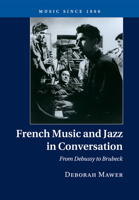 French Music and Jazz in Conversation; From Debussy to Brubeck (Paperback / softback) 9781316633878