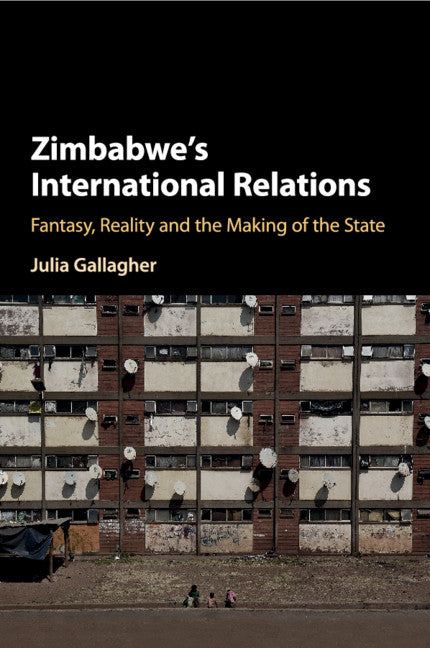 Zimbabwe's International Relations; Fantasy, Reality and the Making of the State (Paperback / softback) 9781316634271