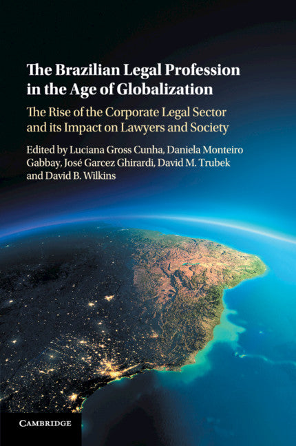 The Brazilian Legal Profession in the Age of Globalization; The Rise of the Corporate Legal Sector and its Impact on Lawyers and Society (Paperback / softback) 9781316634981