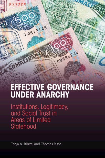 Effective Governance Under Anarchy; Institutions, Legitimacy, and Social Trust in Areas of Limited Statehood (Paperback / softback) 9781316635049