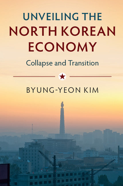 Unveiling the North Korean Economy; Collapse and Transition (Paperback / softback) 9781316635162