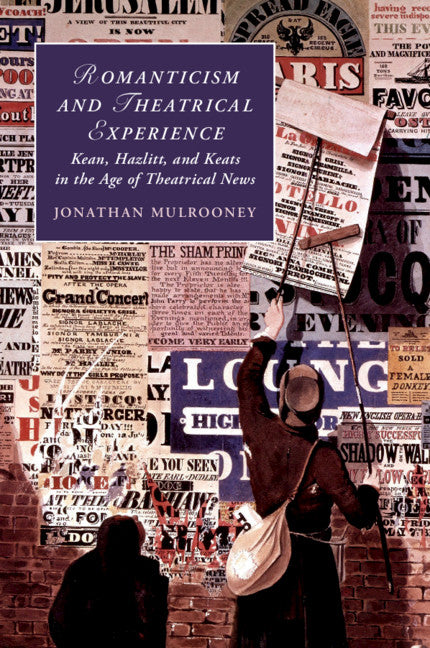 Romanticism and Theatrical Experience; Kean, Hazlitt and Keats in the Age of Theatrical News (Paperback / softback) 9781316635179