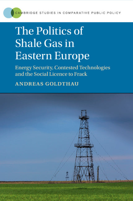 The Politics of Shale Gas in Eastern Europe; Energy Security, Contested Technologies and the Social Licence to Frack (Paperback / softback) 9781316635223